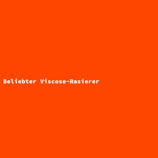 Beliebter Viscose-Rasierer
