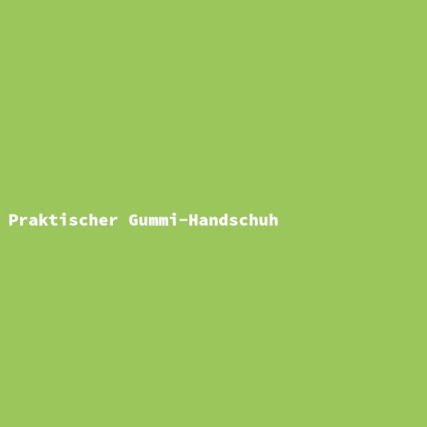Praktischer Gummi-Handschuh