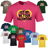 T-Shirt - LET ME BE YOUR VALENTINE