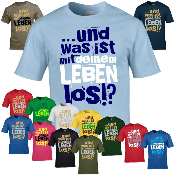 T-Shirt - UND WAS IST MIT DEINEM LEBEN LOS?