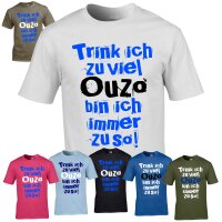 T-Shirt - TRINK ICH ZU VIEL OUZO...