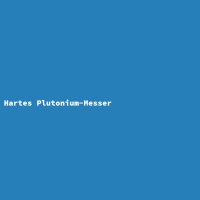 Hartes Plutonium-Messer