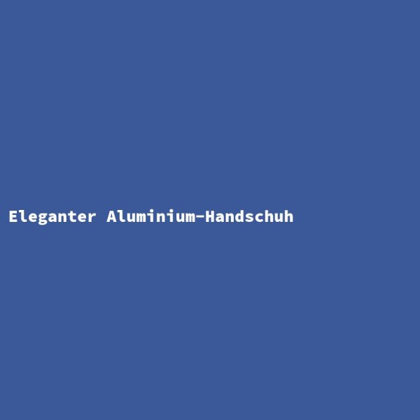 Eleganter Aluminium-Handschuh