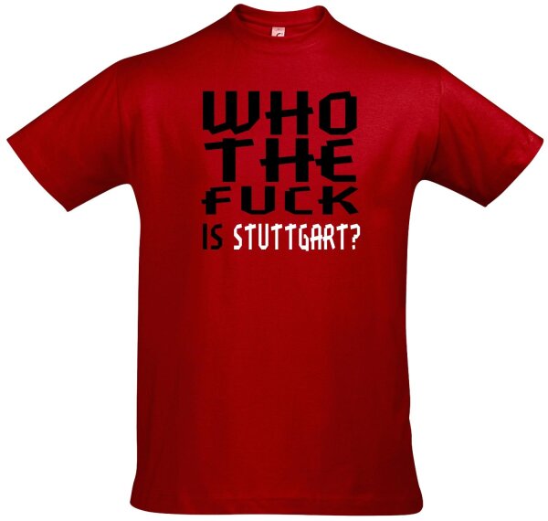 T-Shirt "Who the f**k is Stuttgart?"