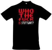 T-Shirt "Who the f**k is Stuttgart?"