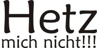 Aufkleber HETZ MICH NICHT!!!
