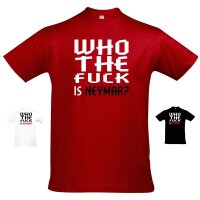 T-Shirt "Who the f**k is Neymar?"