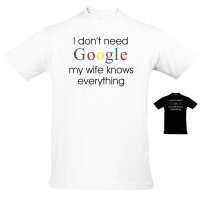 T-Shirt - I DONT NEED GOOGLE - wife