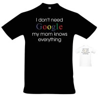 T-Shirt - I DONT NEED GOOGLE - mom
