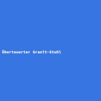 &Uuml;berteuerter Granit-Stuhl