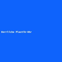 Herrliche Plastik-Uhr