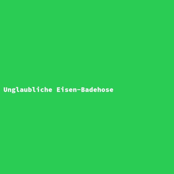 Unglaubliche Eisen-Badehose