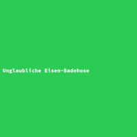 Unglaubliche Eisen-Badehose