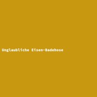 Unglaubliche Eisen-Badehose