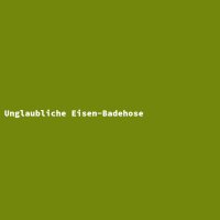 Unglaubliche Eisen-Badehose