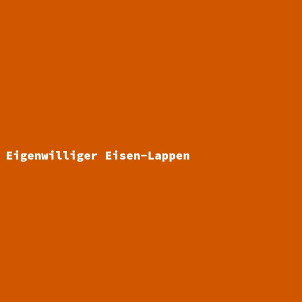 Eigenwilliger Eisen-Lappen
