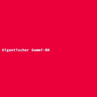 Gigantischer Gummi-BH