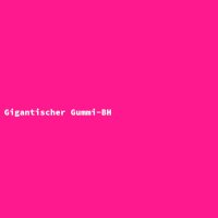 Gigantischer Gummi-BH