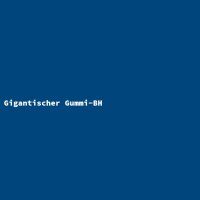 Gigantischer Gummi-BH