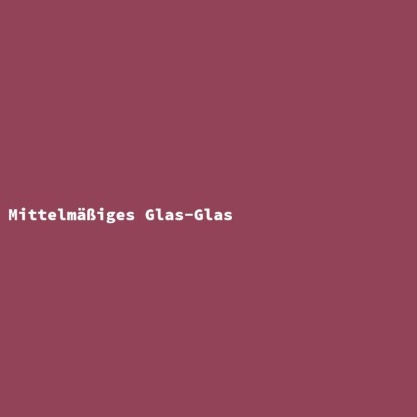 Mittelm&auml;&szlig;iges Glas-Glas